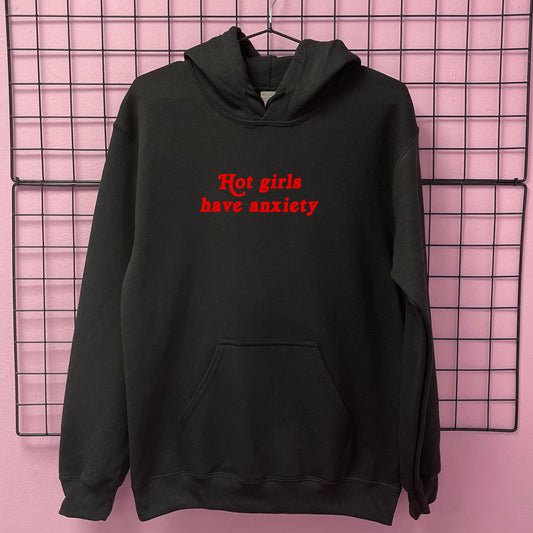 HOT GIRLS HAVE ANXIETY HOODIE