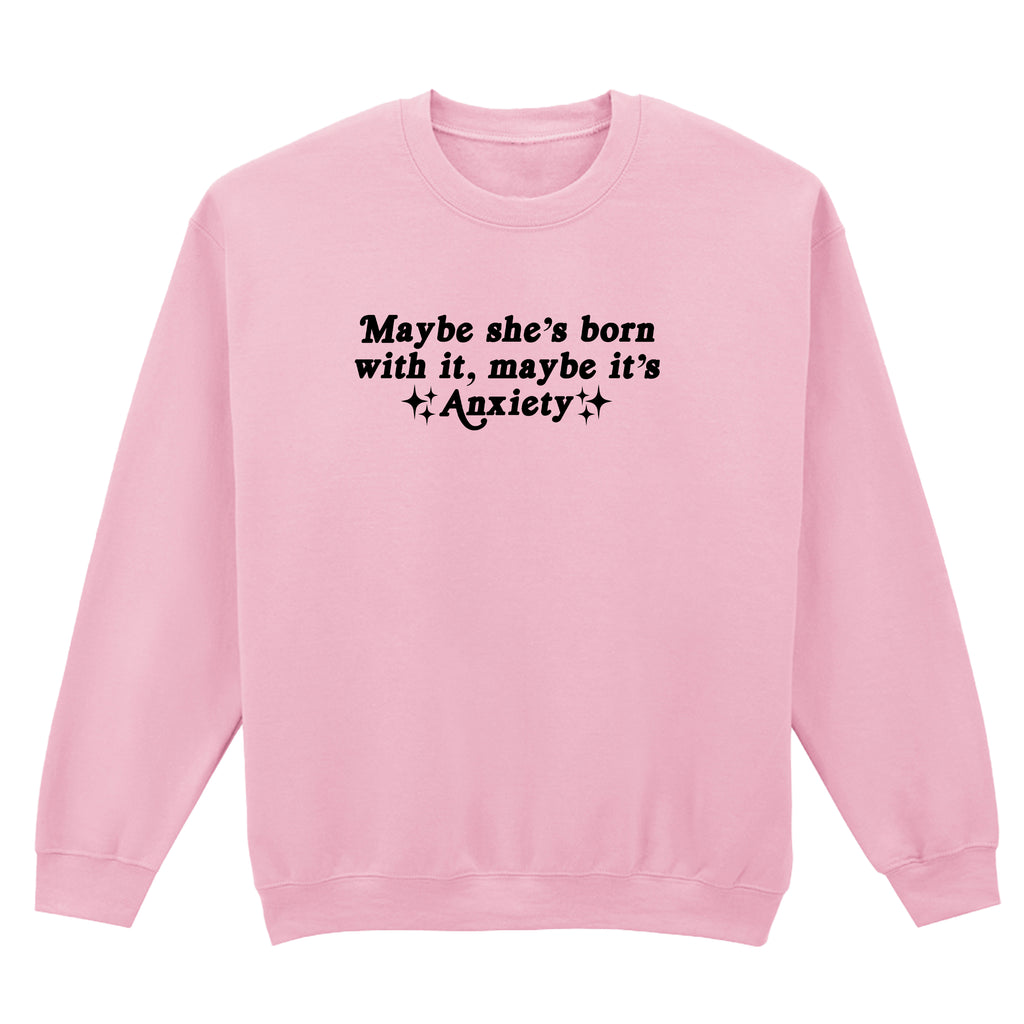 MAYBE IT'S ANXIETY SWEATSHIRT