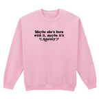 MAYBE IT'S ANXIETY SWEATSHIRT
