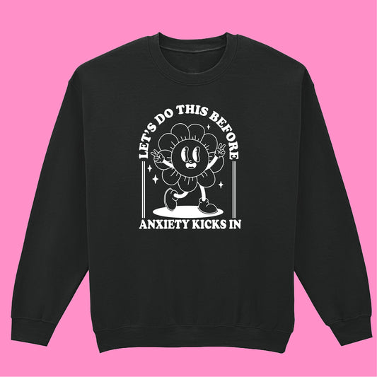 LET'S DO THIS BEFORE ANXIETY KICKS IN SWEATSHIRT