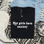 HOT GIRLS HAVE ANXIETY T-SHIRT