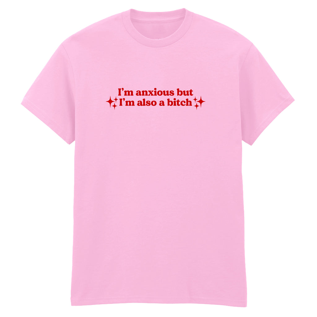 I'M ANXIOUS BUT I'M ALSO A BITCH T-SHIRT