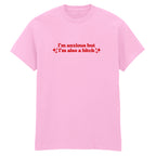 I'M ANXIOUS BUT I'M ALSO A BITCH T-SHIRT