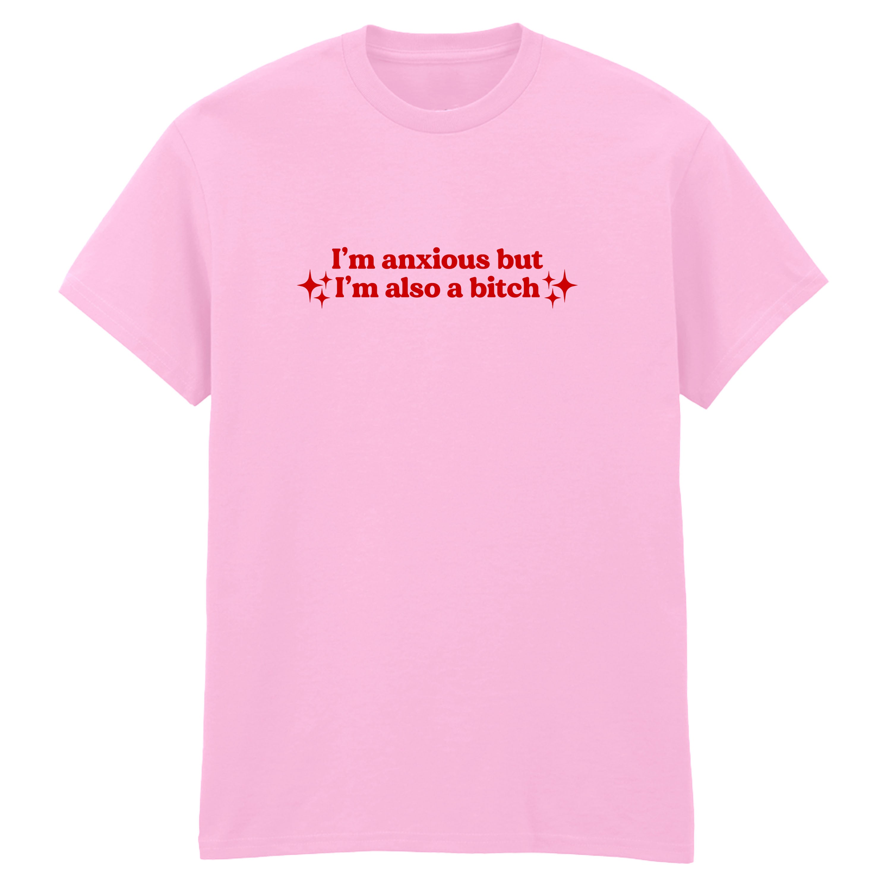 I'M ANXIOUS BUT I'M ALSO A BITCH T-SHIRT