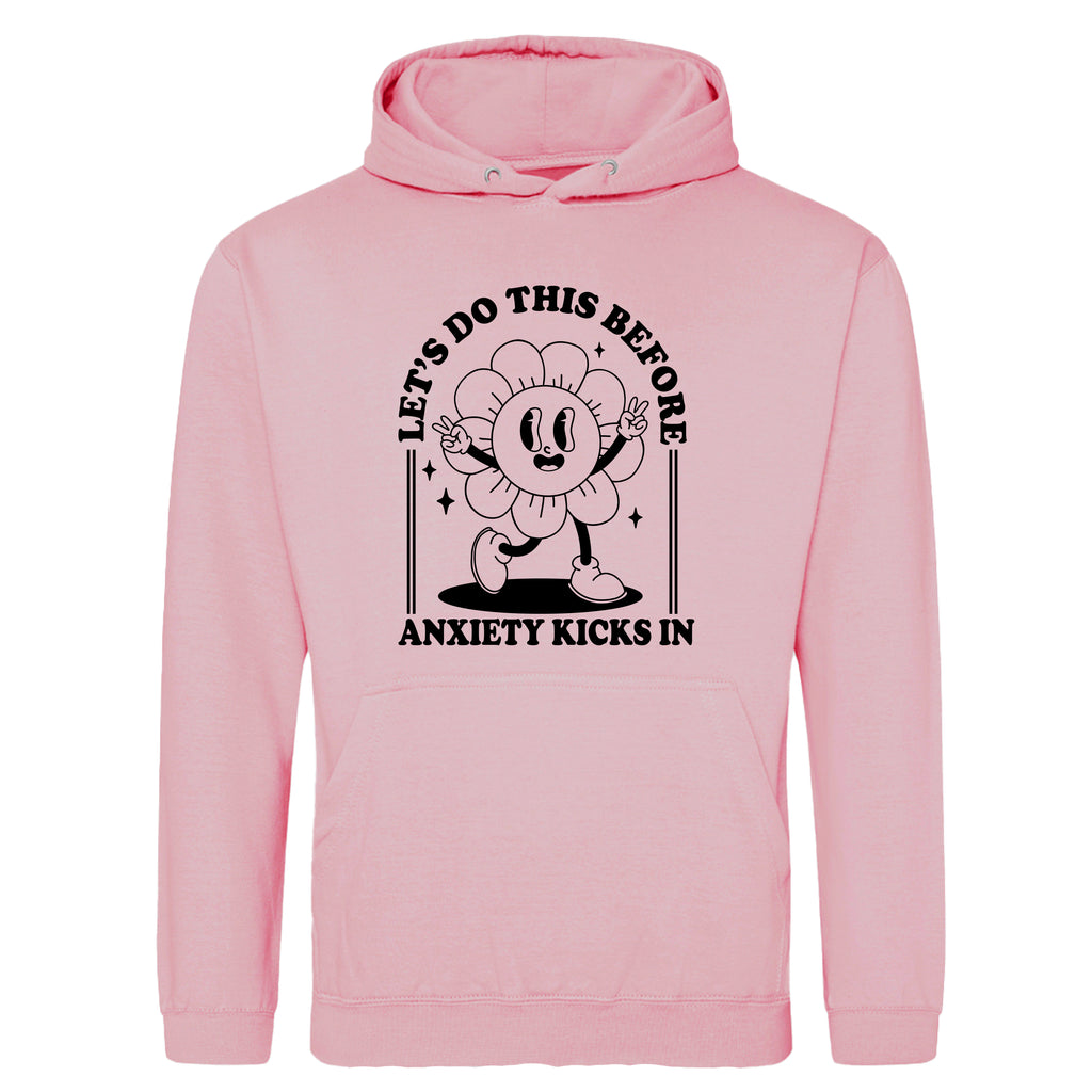 LET'S DO THIS BEFORE ANXIETY KICKS IN HOODIE