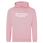 MAYBE SHE'S BORN WITH IT, MAYBE IT'S ANXIETY HOODIE