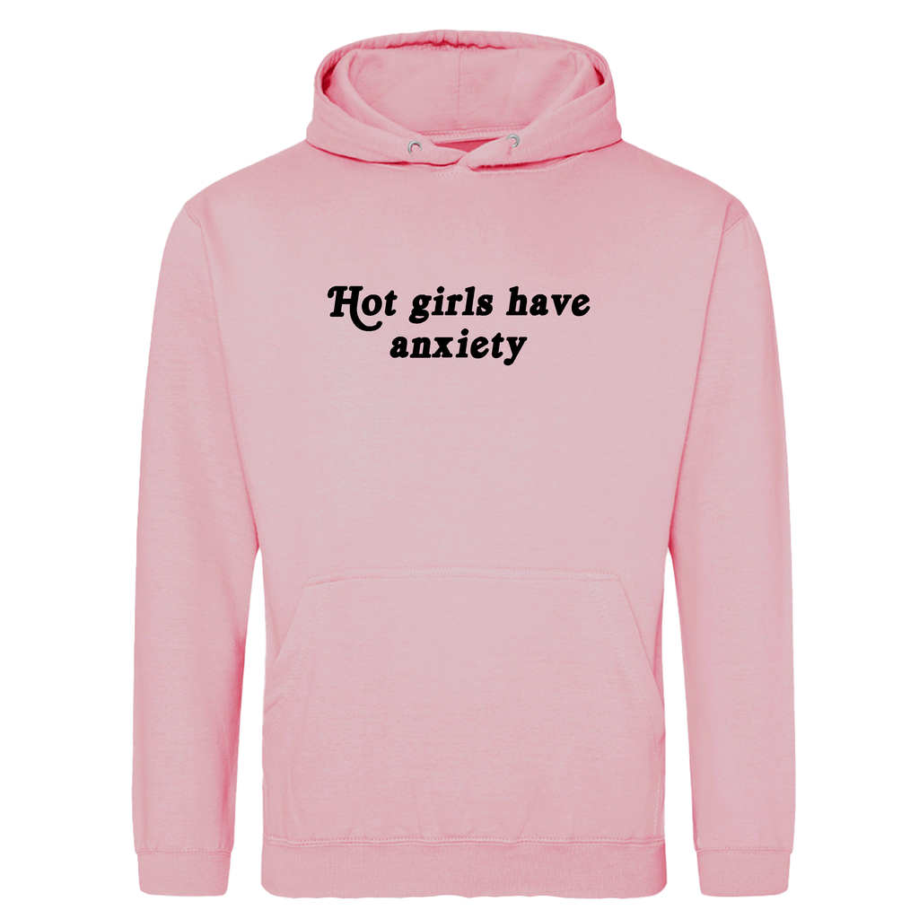 HOT GIRLS HAVE ANXIETY HOODIE