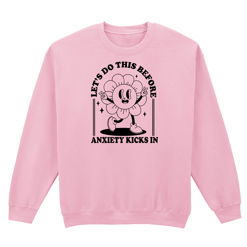 LET'S DO THIS BEFORE ANXIETY KICKS IN SWEATSHIRT