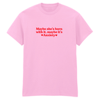 MAYBE SHE'S BORN WITH IT, MAYBE IT'S ANXIETY T-SHIRT