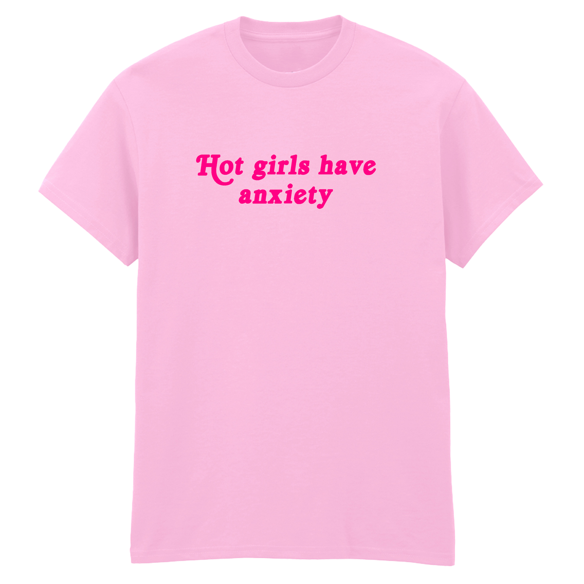 HOT GIRLS HAVE ANXIETY T-SHIRT