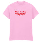MAYBE SHE'S BORN WITH IT ANXIETY T-SHIRT
