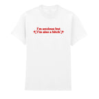 I'M ANXIOUS BUT I'M ALSO A BITCH T-SHIRT