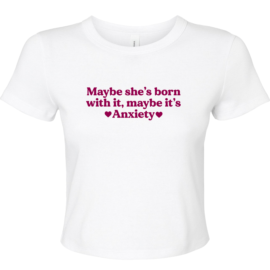 MAYBE SHE'S BORN WITH IT, MAYBE IT'S ANXIETY BABY T-SHIRT