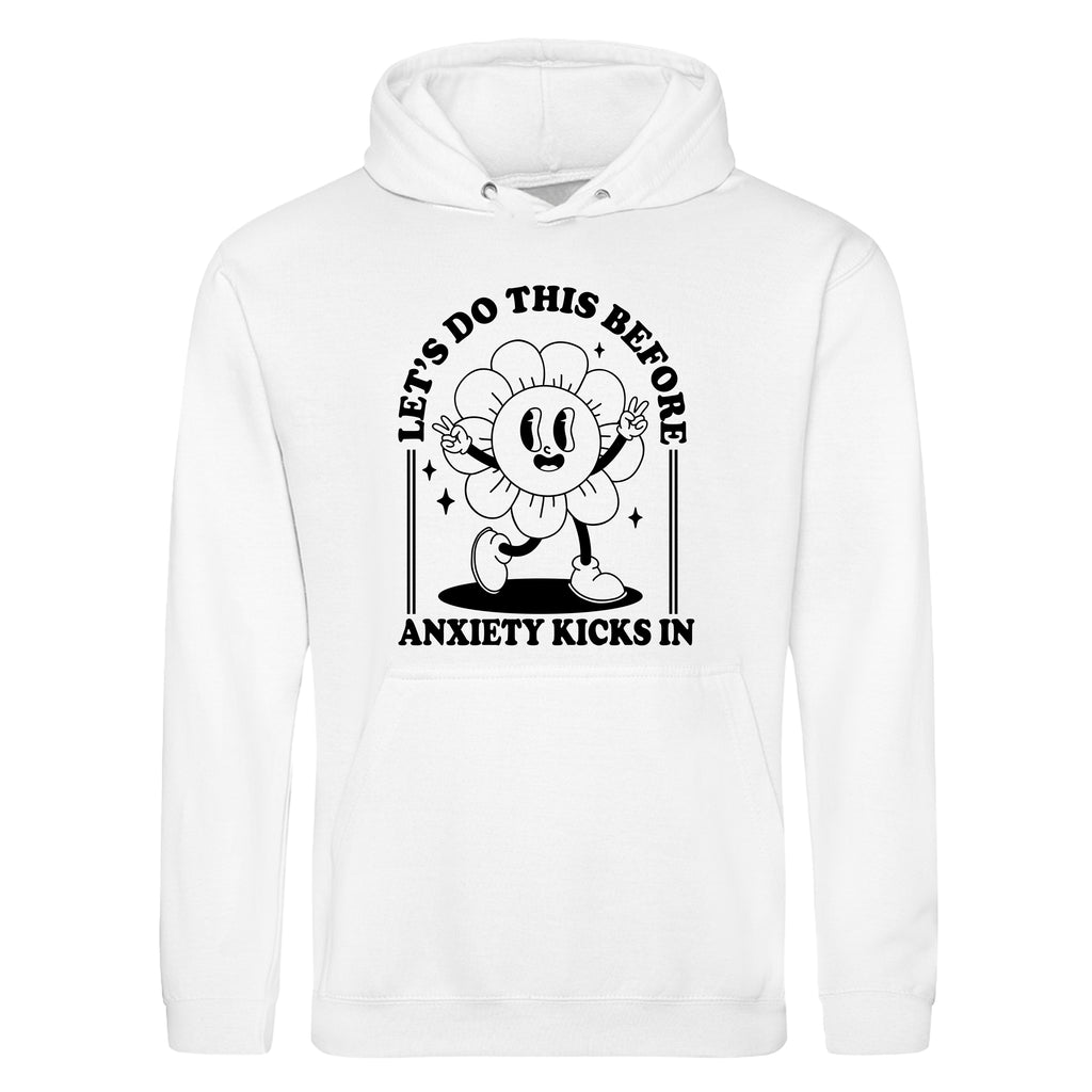 LET'S DO THIS BEFORE ANXIETY KICKS IN HOODIE