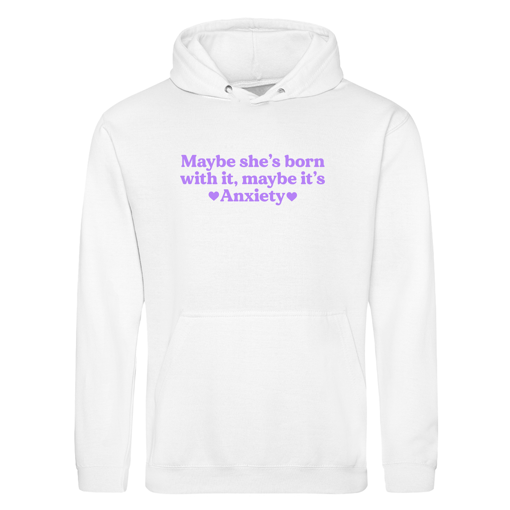 MAYBE SHE'S BORN WITH IT, MAYBE IT'S ANXIETY HOODIE