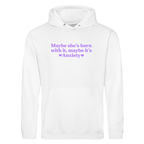 MAYBE SHE'S BORN WITH IT, MAYBE IT'S ANXIETY HOODIE