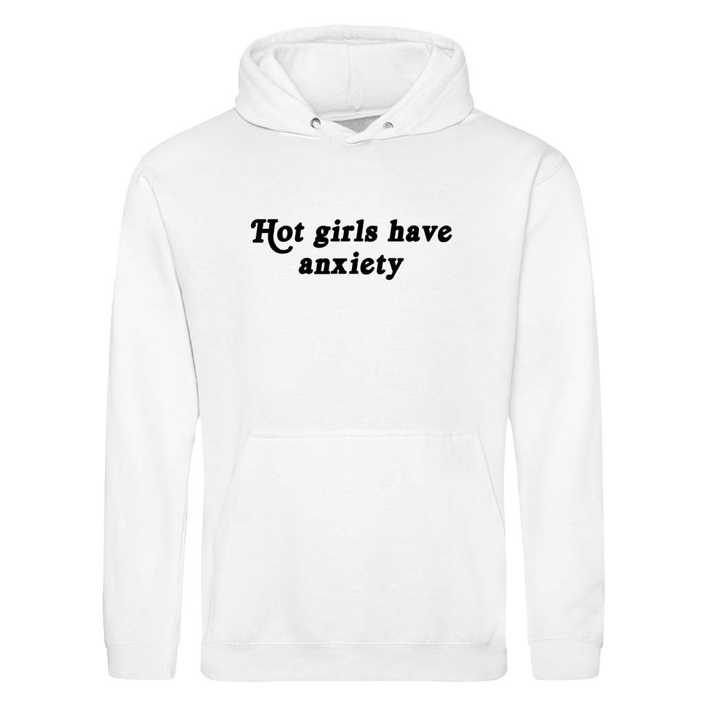 HOT GIRLS HAVE ANXIETY HOODIE