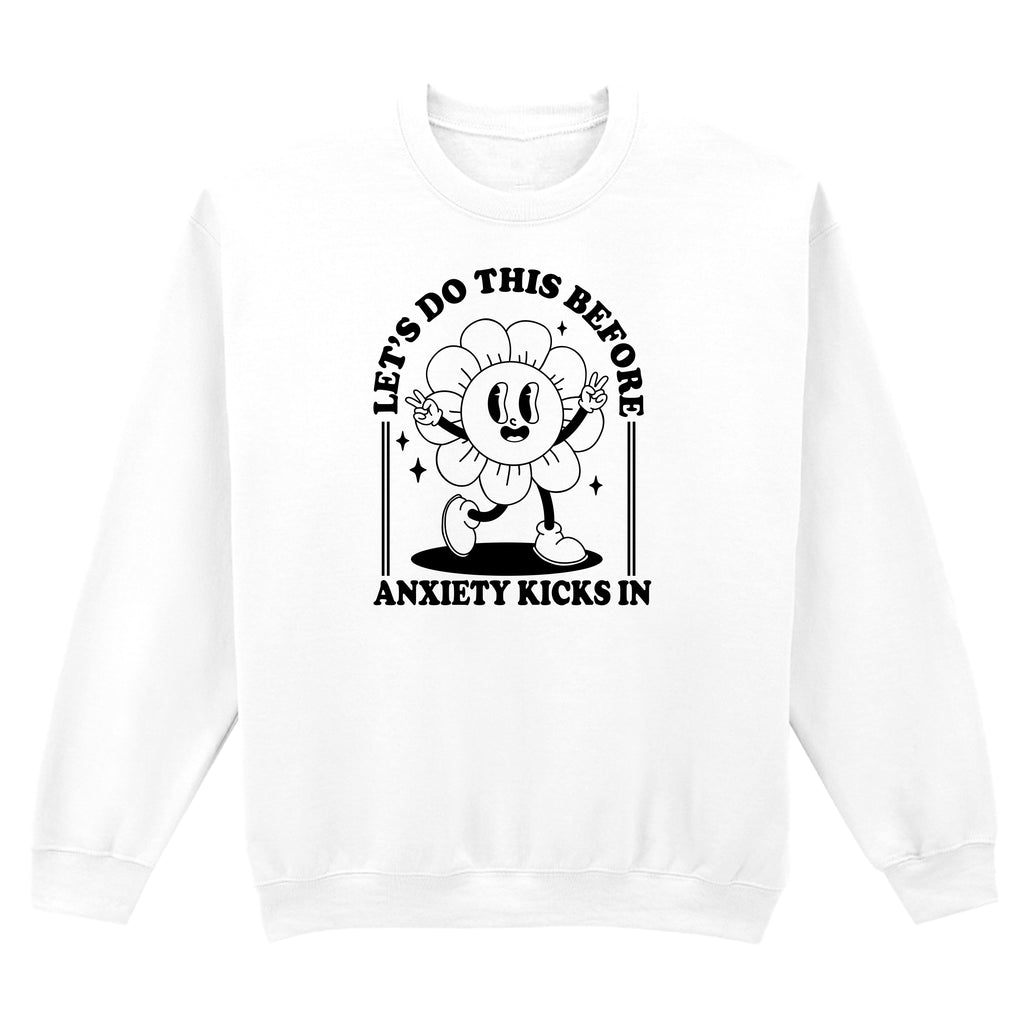 LET'S DO THIS BEFORE ANXIETY KICKS IN SWEATSHIRT