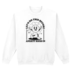 LET'S DO THIS BEFORE ANXIETY KICKS IN SWEATSHIRT