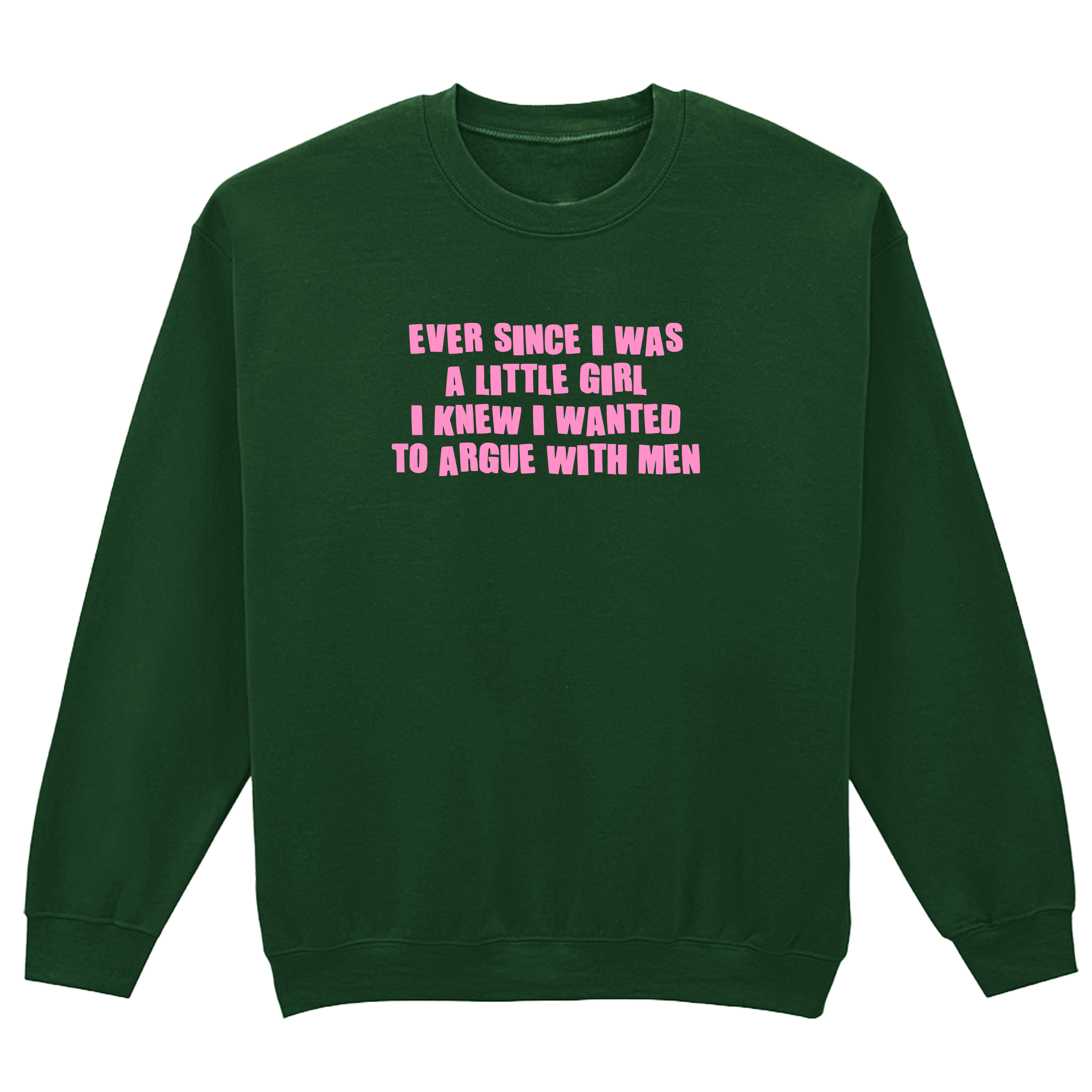 ARGUE WITH MEN SWEATSHIRT