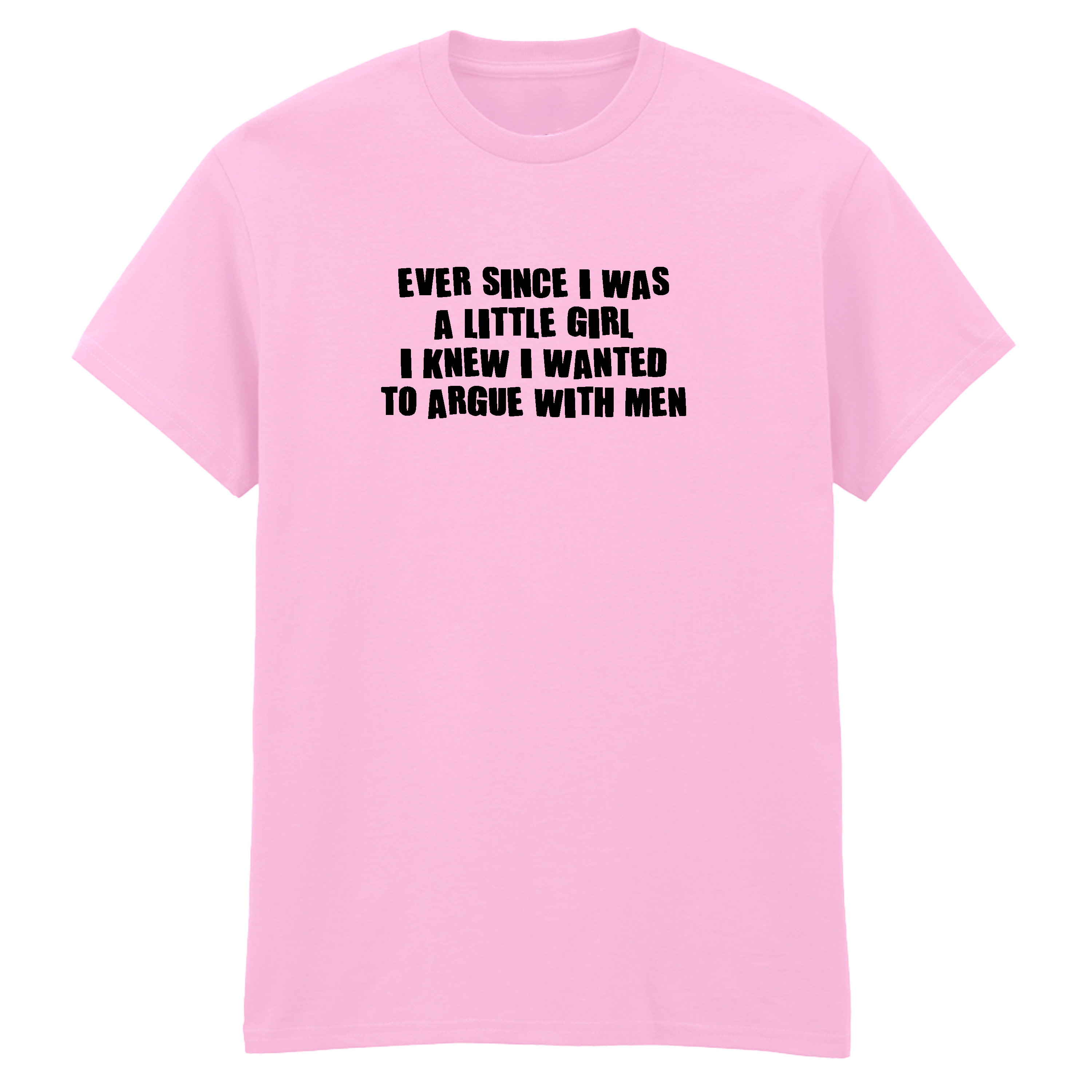 ARGUE WITH MEN T-SHIRT