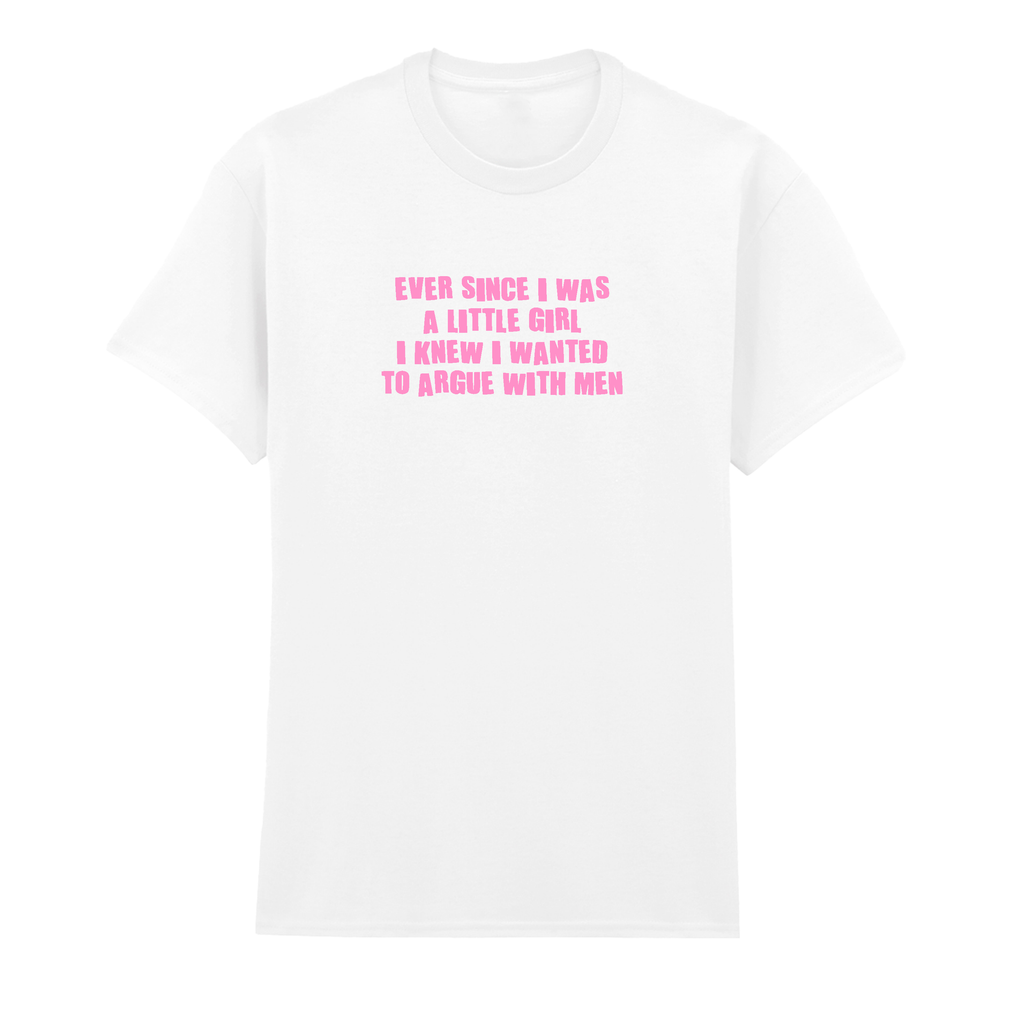 ARGUE WITH MEN T-SHIRT