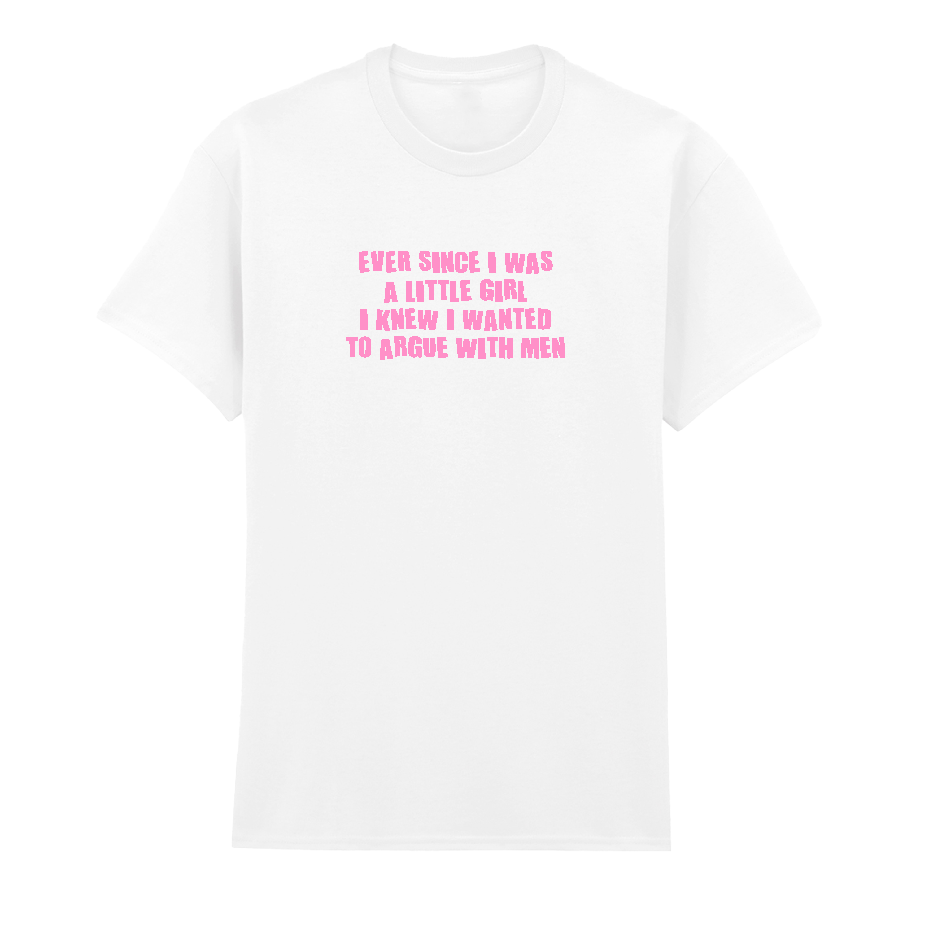 ARGUE WITH MEN T-SHIRT