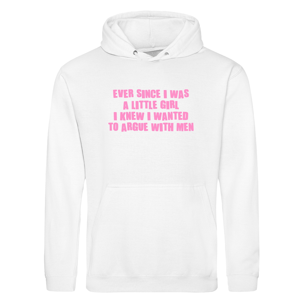 ARGUE WITH MEN HOODIE