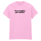 EVEN BADDIES GET SADDIES T-SHIRT