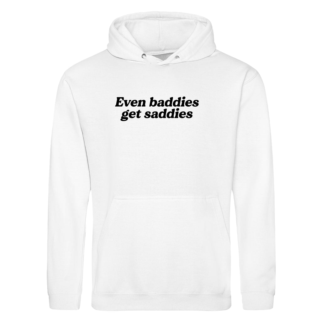 EVEN BADDIES GET SADDIES HOODIE