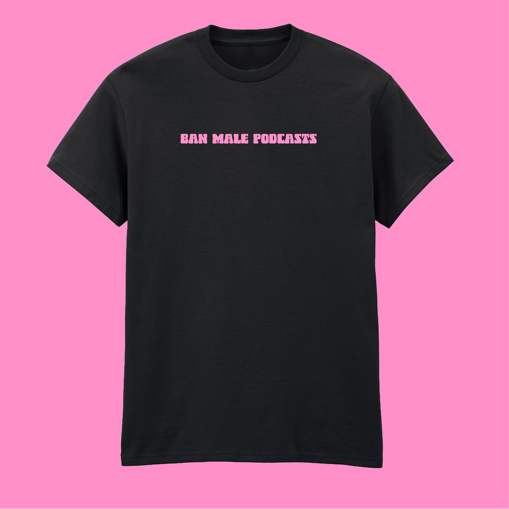 BAN MALE PODCASTS T-SHIRT