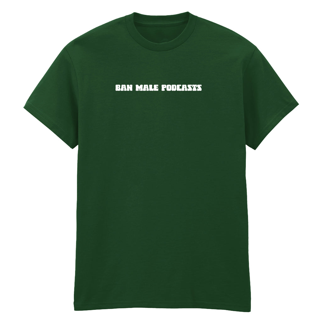 BAN MALE PODCASTS T-SHIRT