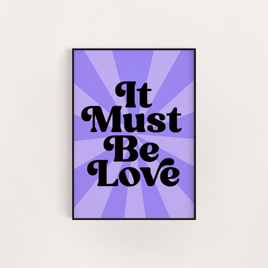 IT MUST BE LOVE PRINT