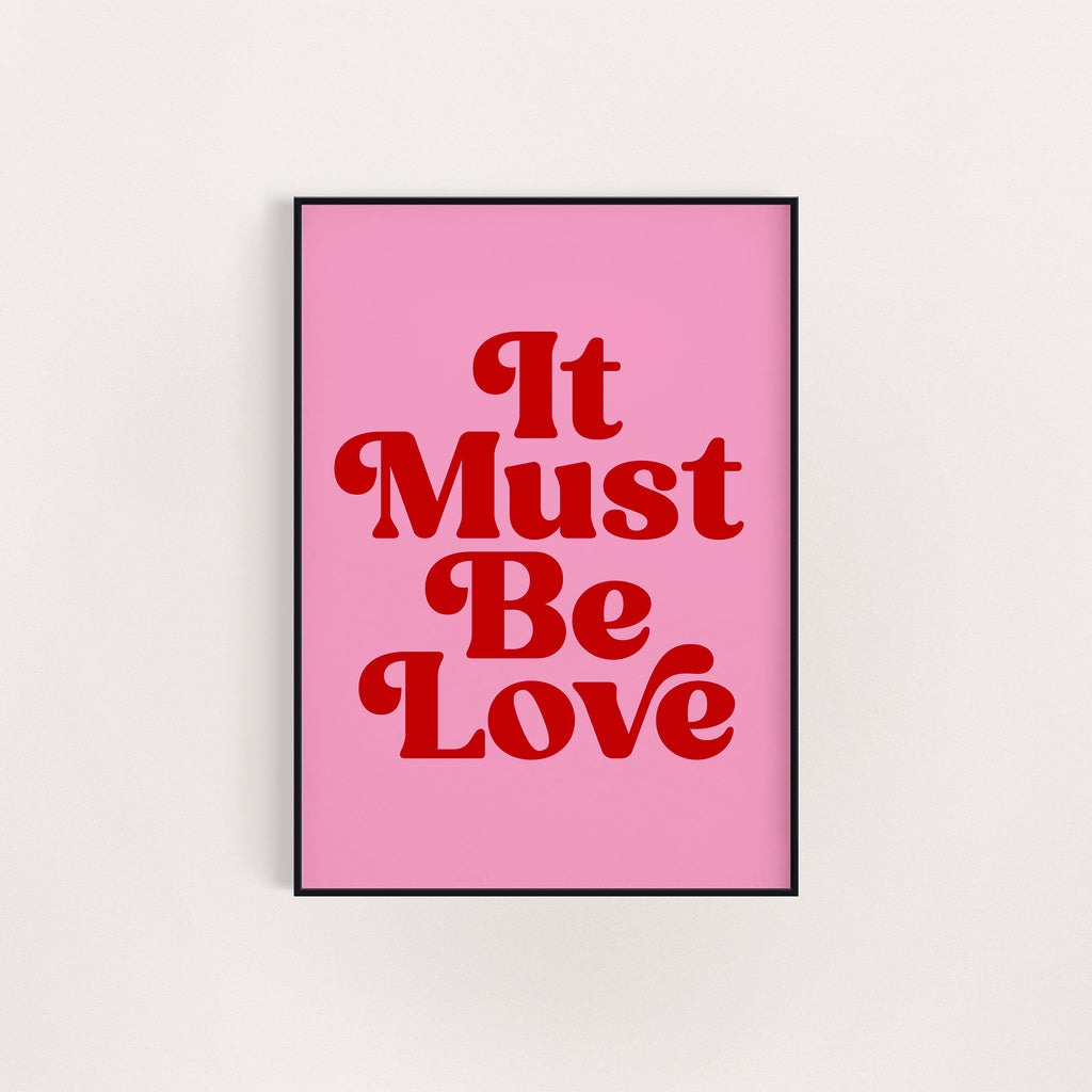 IT MUST BE LOVE PRINT