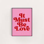 IT MUST BE LOVE PRINT
