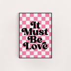 IT MUST BE LOVE PRINT