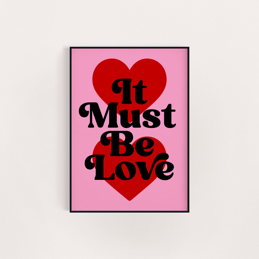 IT MUST BE LOVE PRINT