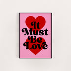 IT MUST BE LOVE PRINT