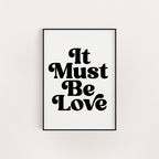 IT MUST BE LOVE PRINT