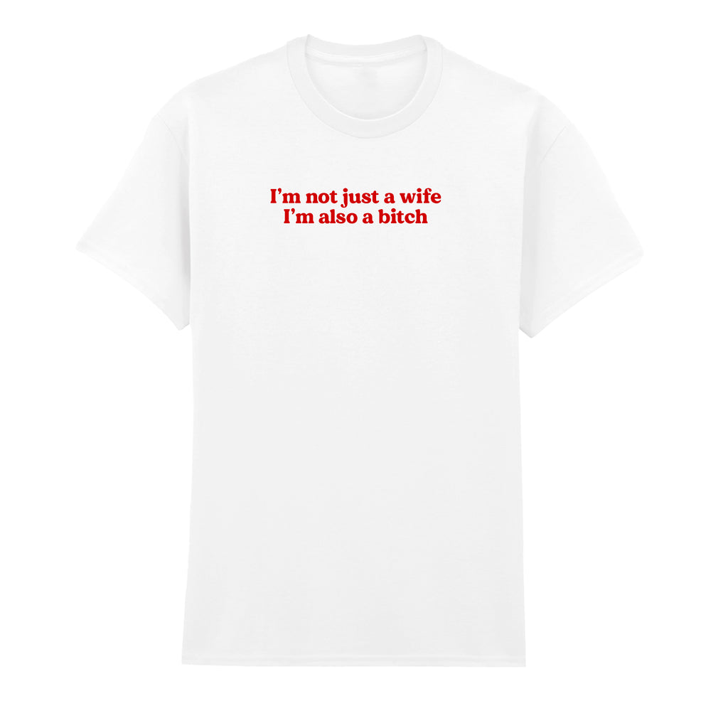 I'M NOT JUST A WIFE I'M ALSO A BITCH T-SHIRT