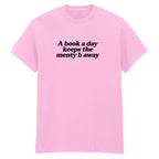 A BOOK A DAY KEEPS THE MENTY B AWAY T-SHIRT