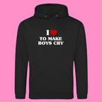I LOVE TO MAKE BOYS CRY HOODIE
