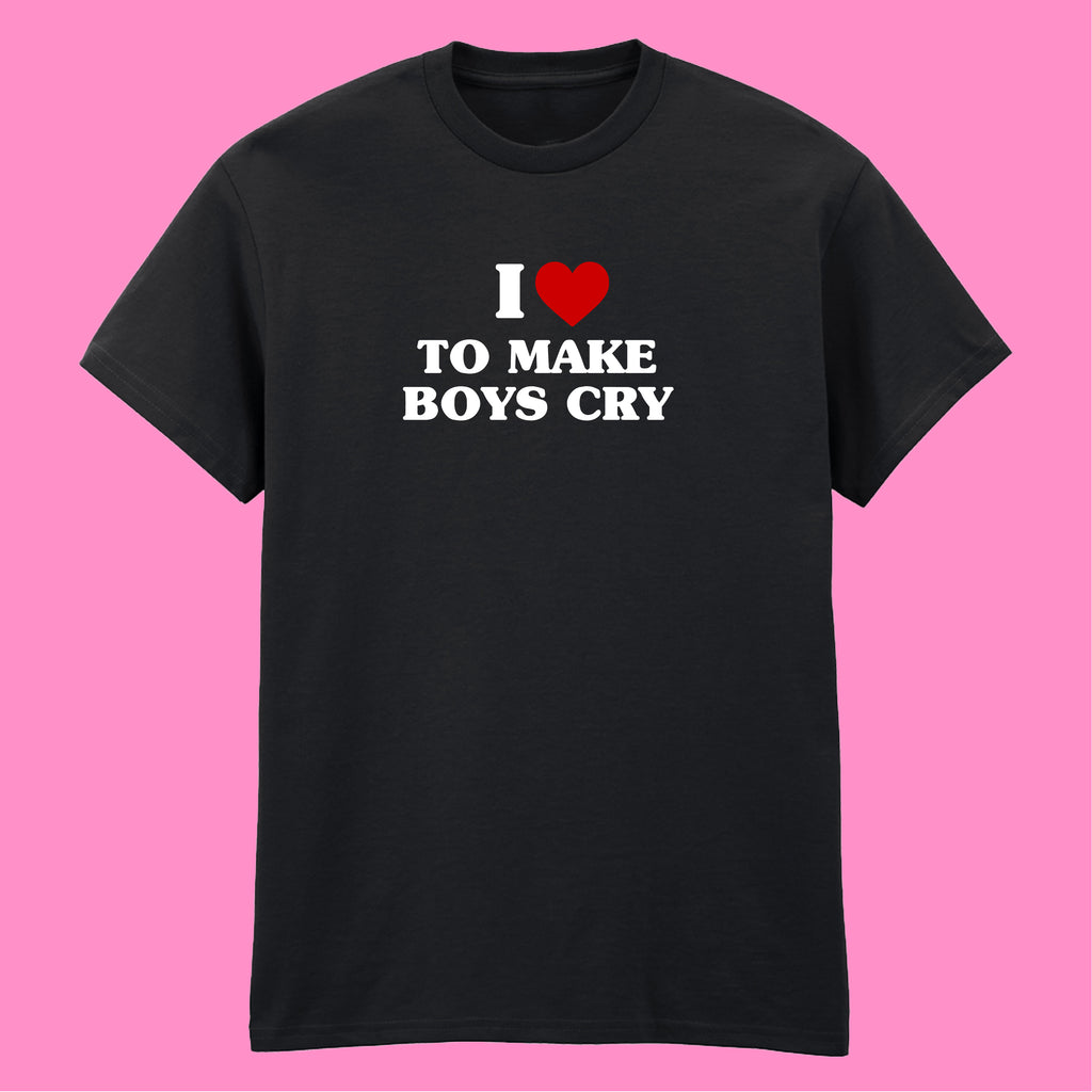 I LOVE TO MAKE BOYS CRY HEART T-SHIRT