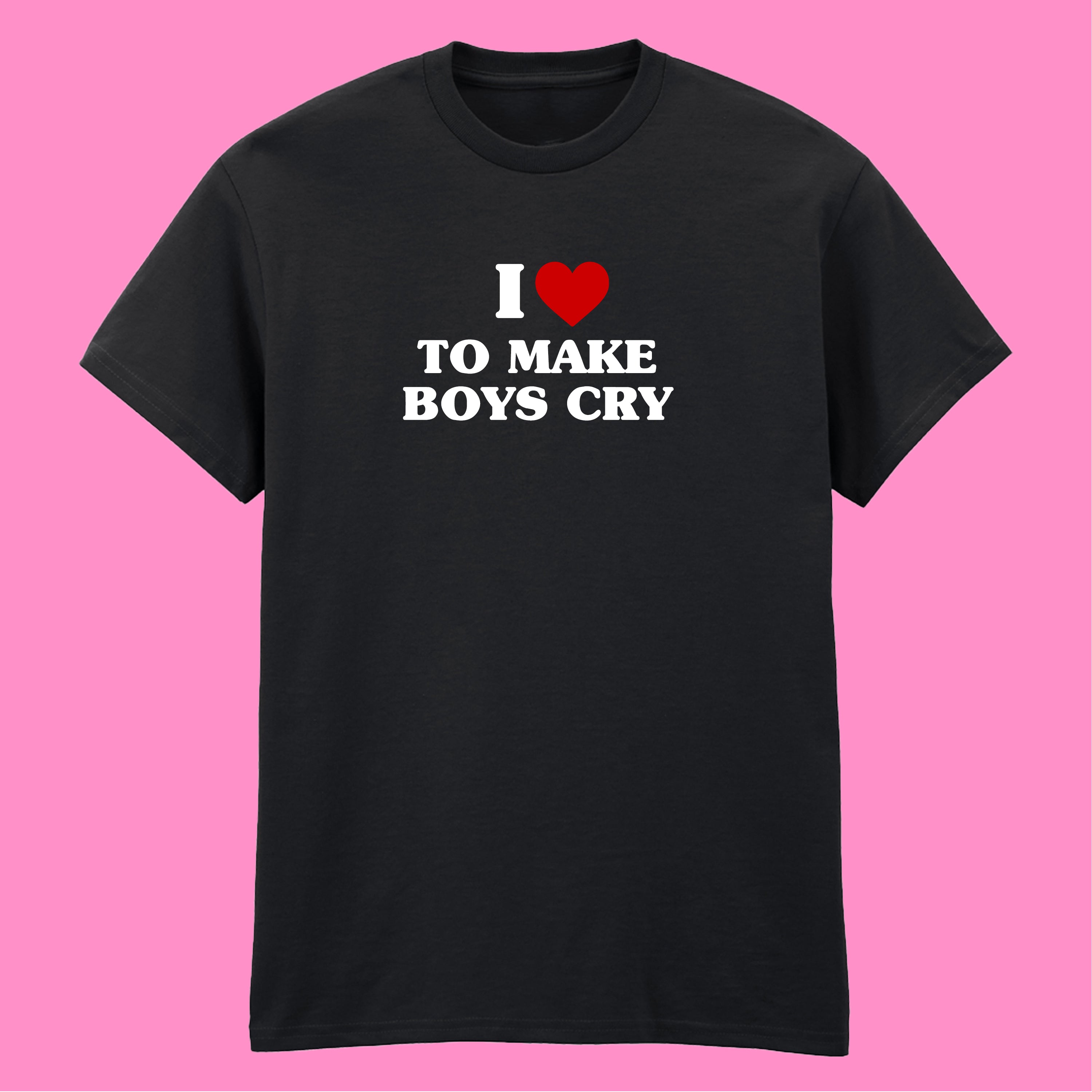 I LOVE TO MAKE BOYS CRY HEART T-SHIRT