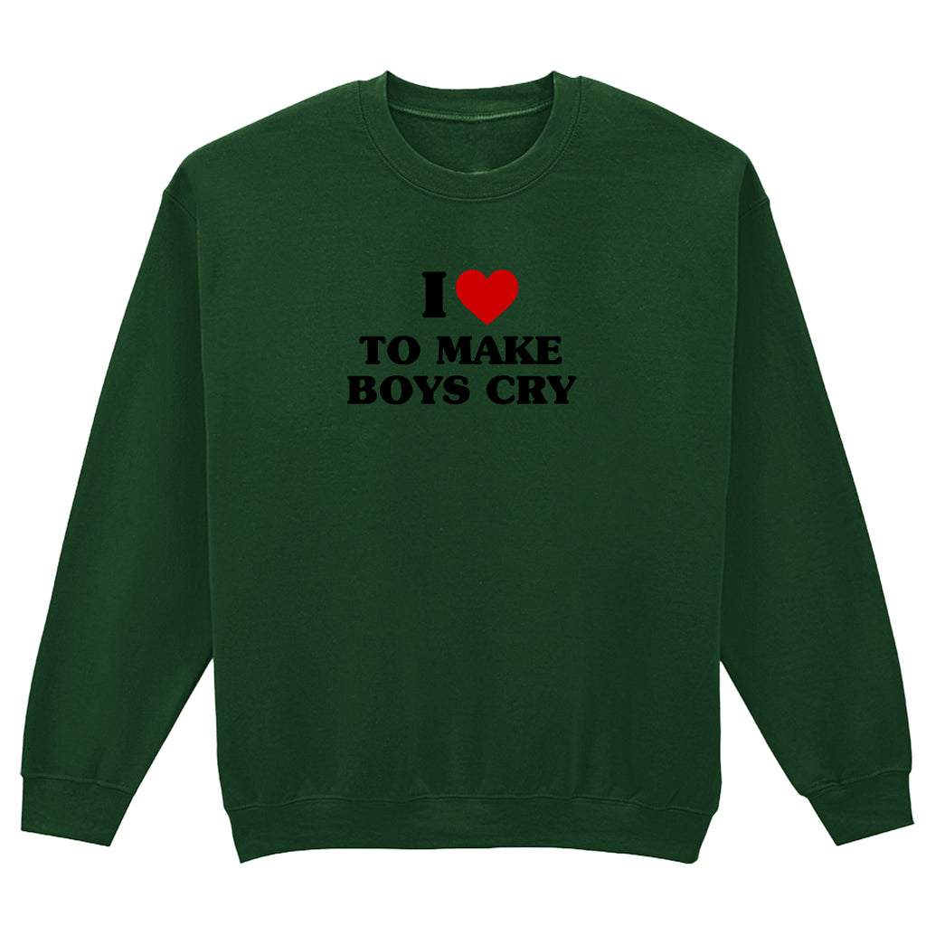 I LOVE TO MAKE BOYS CRY SWEATSHIRT