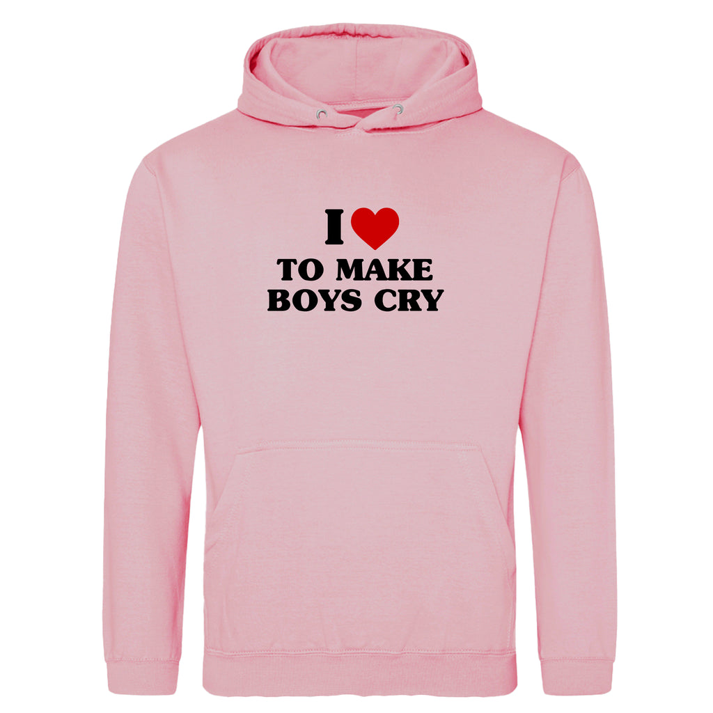 I LOVE TO MAKE BOYS CRY HOODIE