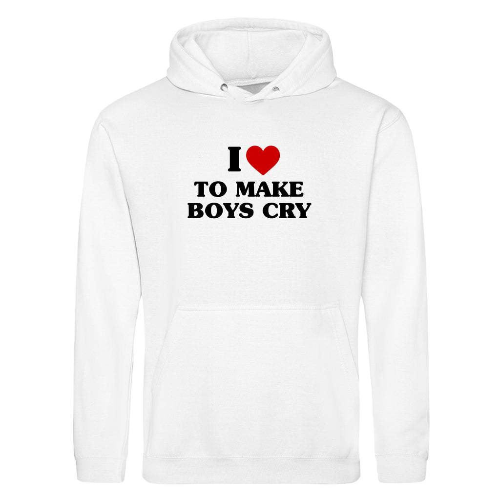 I LOVE TO MAKE BOYS CRY HOODIE