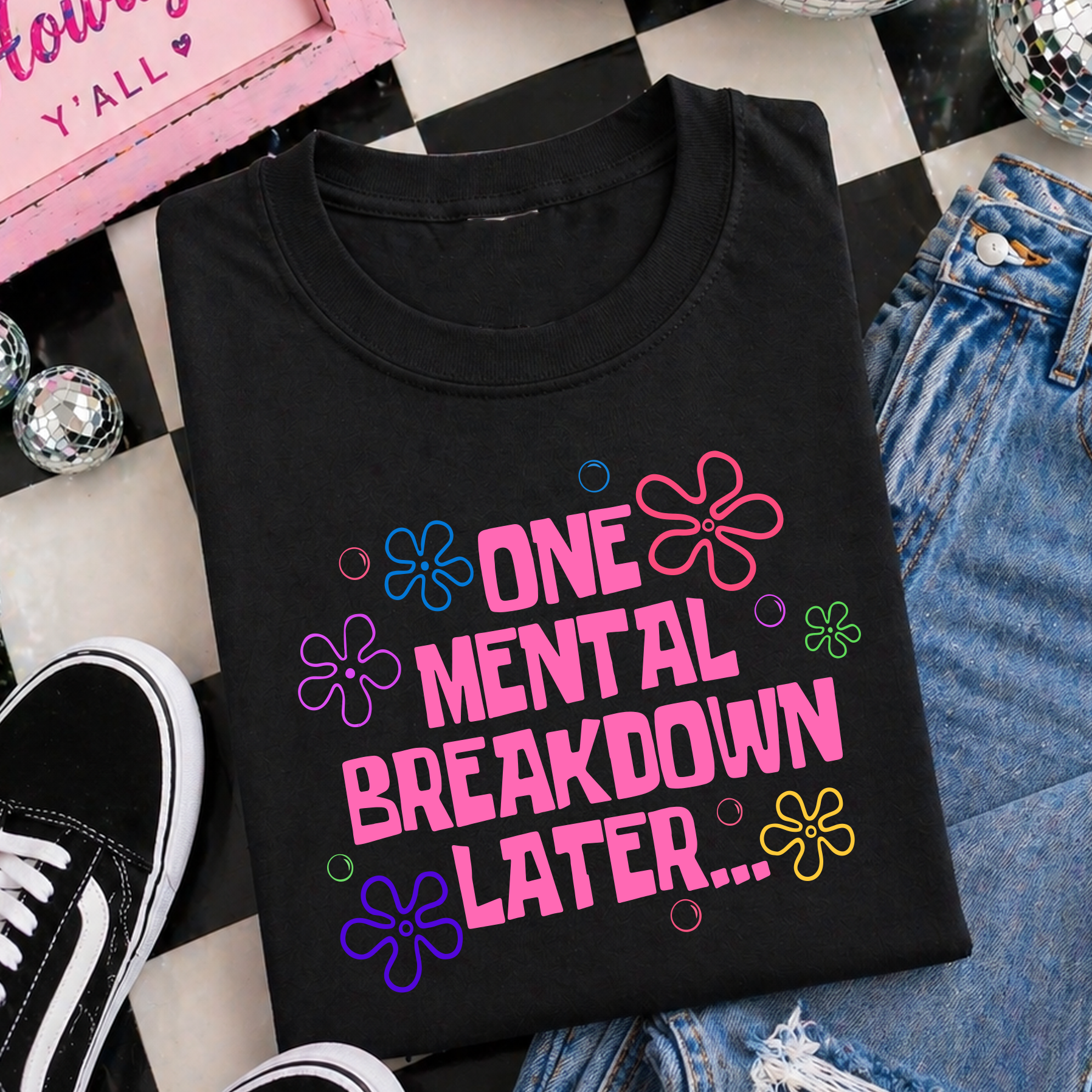 ONE MENTAL BREAKDOWN LATER T-SHIRT