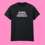 BABES AGAINST BURNHAM T-SHIRT