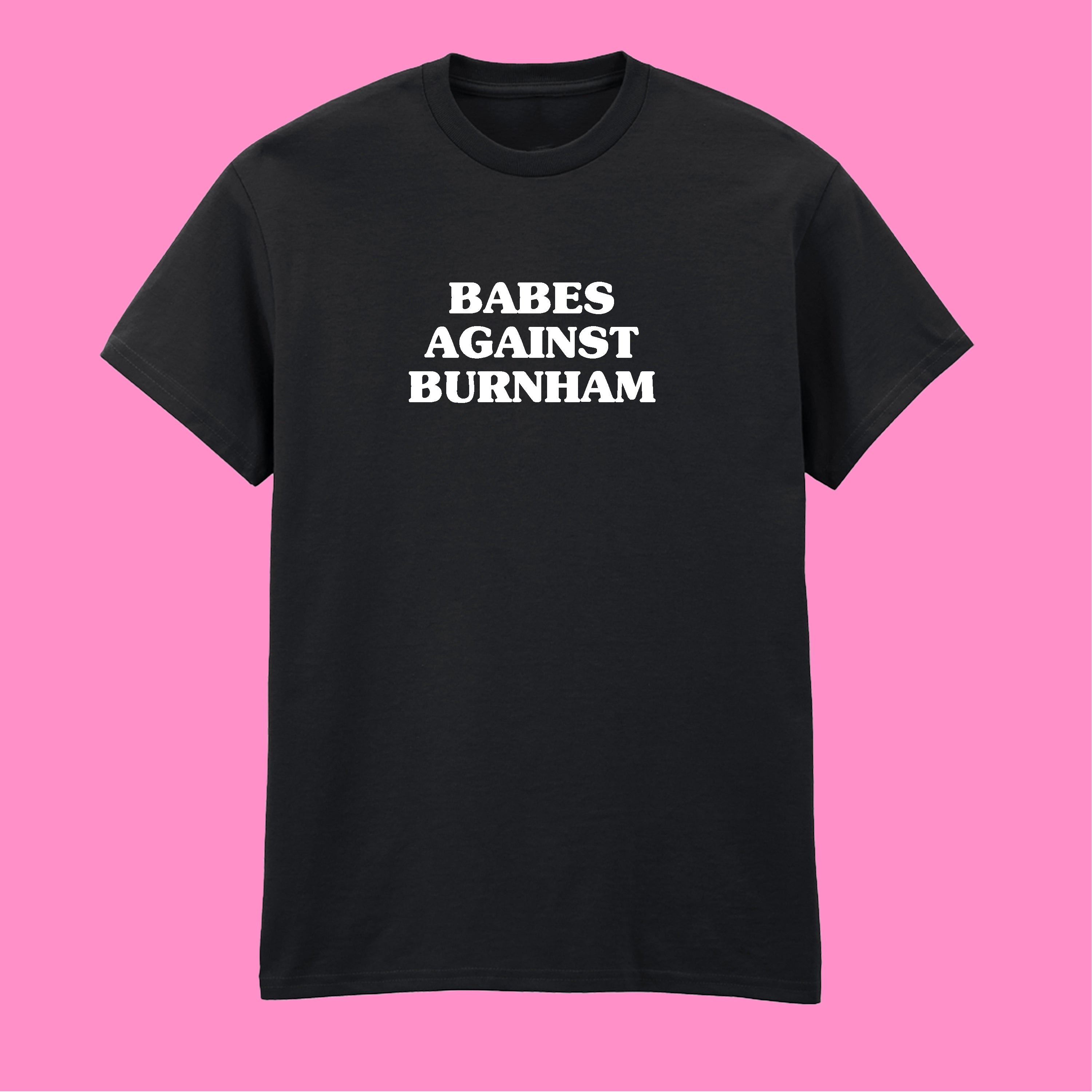 BABES AGAINST BURNHAM T-SHIRT